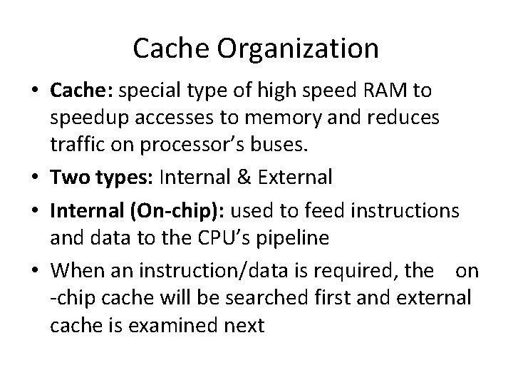 Cache Organization • Cache: special type of high speed RAM to speedup accesses to