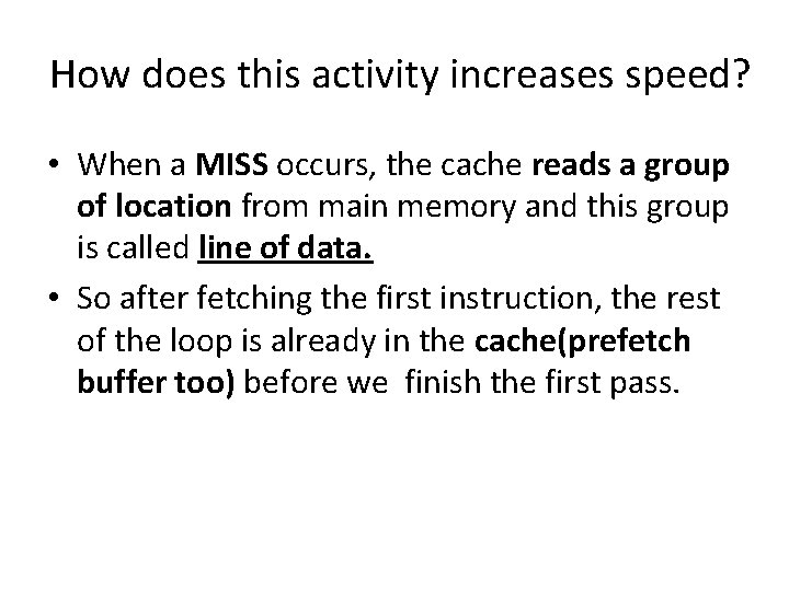 How does this activity increases speed? • When a MISS occurs, the cache reads