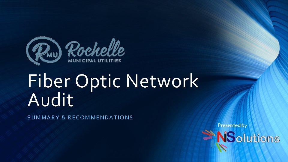 Fiber Optic Network Audit SUMMARY & RE COMMENDATIONS Presented by 