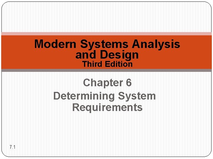 Modern Systems Analysis and Design Third Edition Chapter 6 Determining System Requirements 7. 1