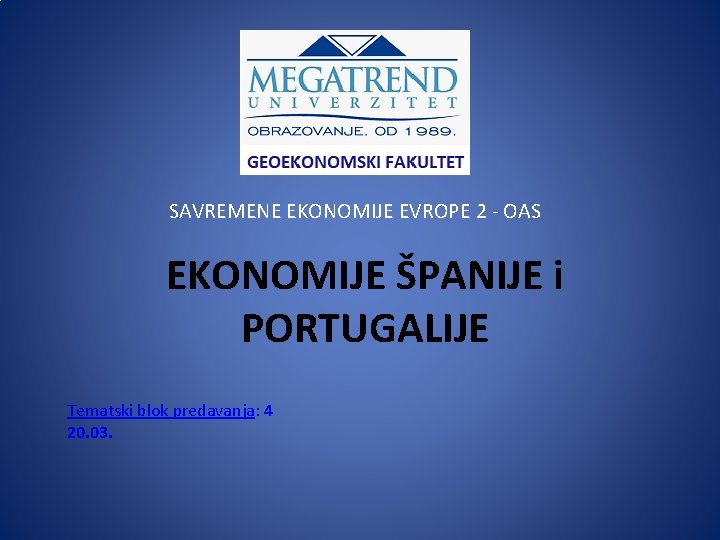 SAVREMENE EKONOMIJE EVROPE 2 - OAS EKONOMIJE ŠPANIJE i PORTUGALIJE Tematski blok predavanja: 4