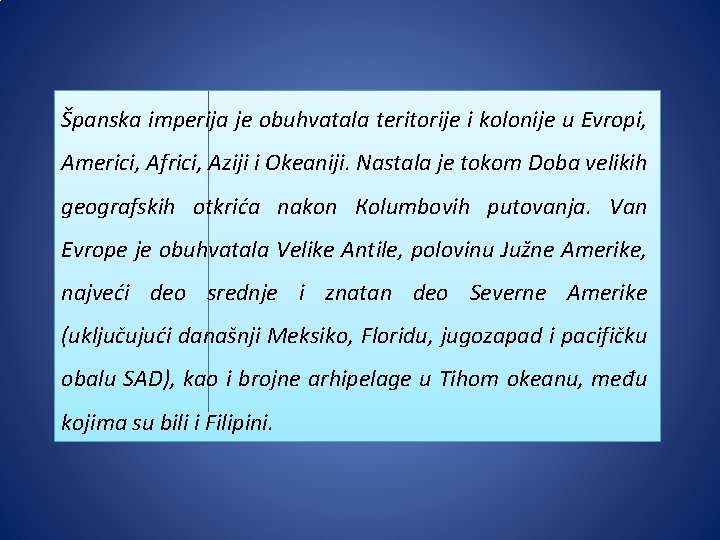 Španska imperija je obuhvatala teritorije i kolonije u Evropi, Americi, Africi, Aziji i Okeaniji.