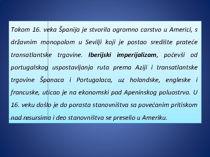 Tokom 16. veka Španija je stvorila ogromno carstvo u Americi, s državnim monopolom u