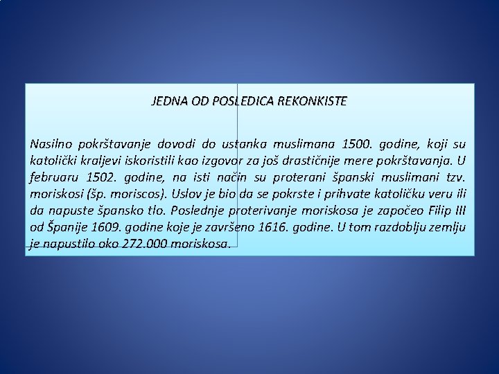 JEDNA OD POSLEDICA REKONKISTE Nasilno pokrštavanje dovodi do ustanka muslimana 1500. godine, koji su