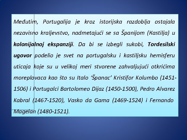 Međutim, Portugalija je kroz istorijska razdoblja ostajala nezavisno kraljevstvo, nadmetajući se sa Španijom (Кastilja)