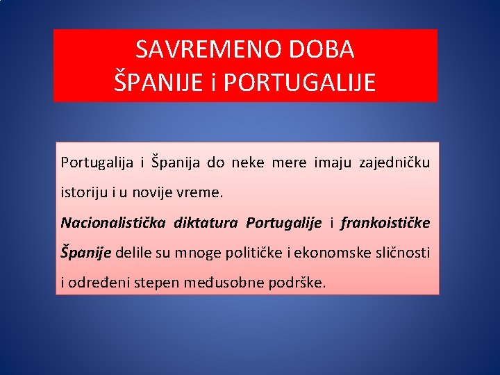 SAVREMENO DOBA ŠPANIJE i PORTUGALIJE Portugalija i Španija do neke mere imaju zajedničku istoriju