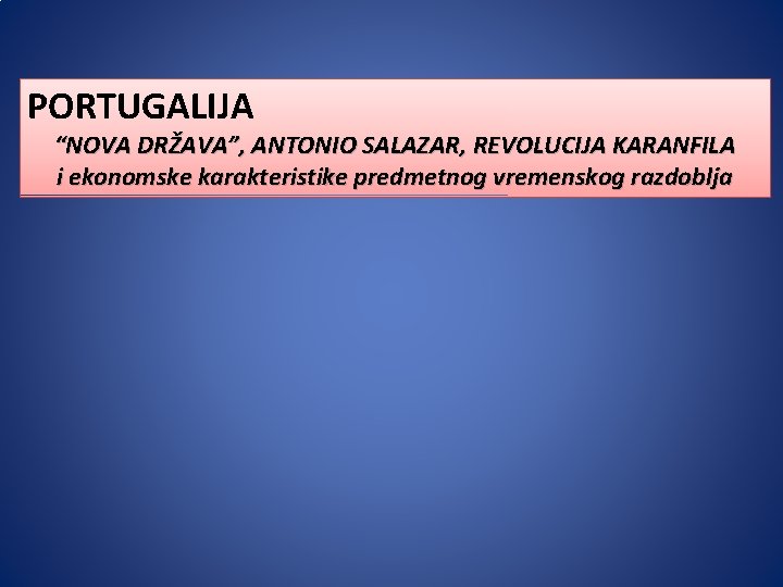 PORTUGALIJA “NOVA DRŽAVA”, ANTONIO SALAZAR, REVOLUCIJA KARANFILA i ekonomske karakteristike predmetnog vremenskog razdoblja 