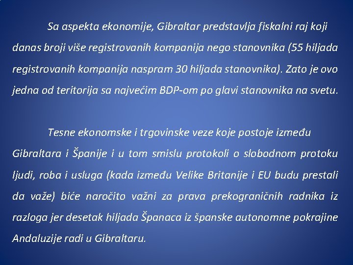 Sa aspekta ekonomije, Gibraltar predstavlja fiskalni raj koji danas broji više registrovanih kompanija nego