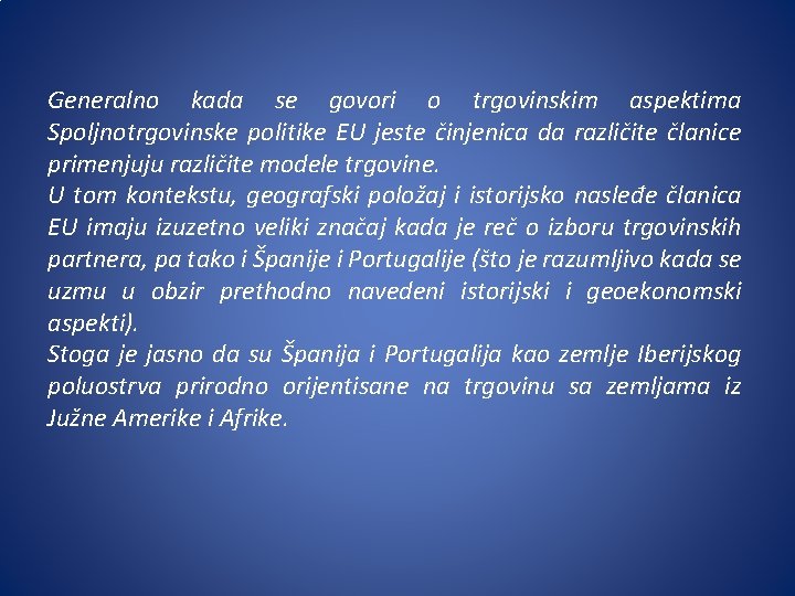 Generalno kada se govori o trgovinskim aspektima Spoljnotrgovinske politike EU jeste činjenica da različite