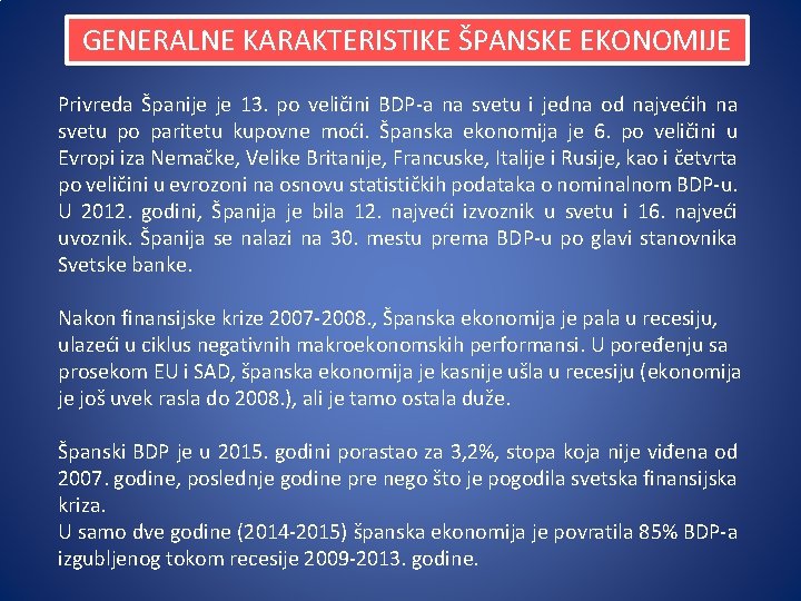 GENERALNE KARAKTERISTIKE ŠPANSKE EKONOMIJE Privreda Španije je 13. po veličini BDP-a na svetu i