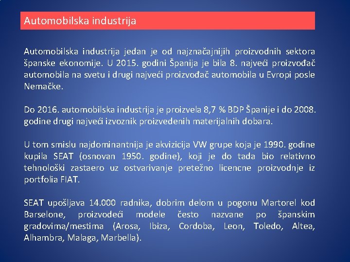 Automobilska industrija jedan je od najznačajnijih proizvodnih sektora španske ekonomije. U 2015. godini Španija