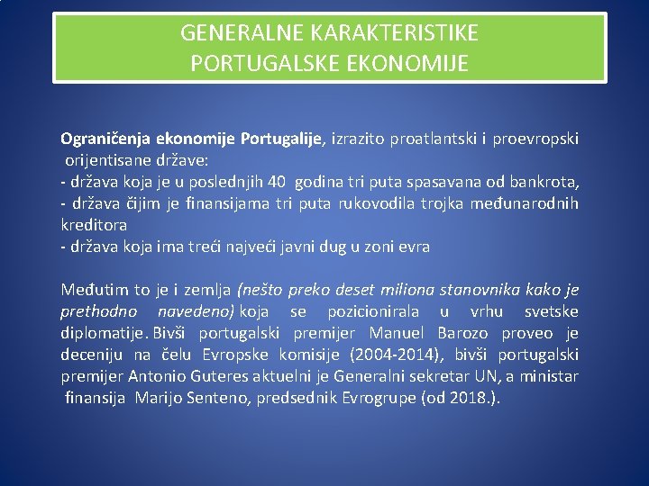 GENERALNE KARAKTERISTIKE PORTUGALSKE EKONOMIJE Ograničenja ekonomije Portugalije, izrazito proatlantski i proevropski orijentisane države: -