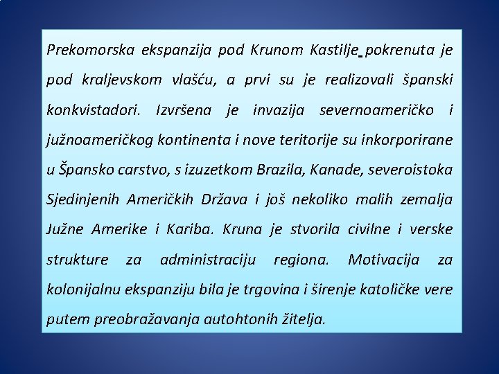 Prekomorska ekspanzija pod Krunom Kastilje pokrenuta je pod kraljevskom vlašću, a prvi su je