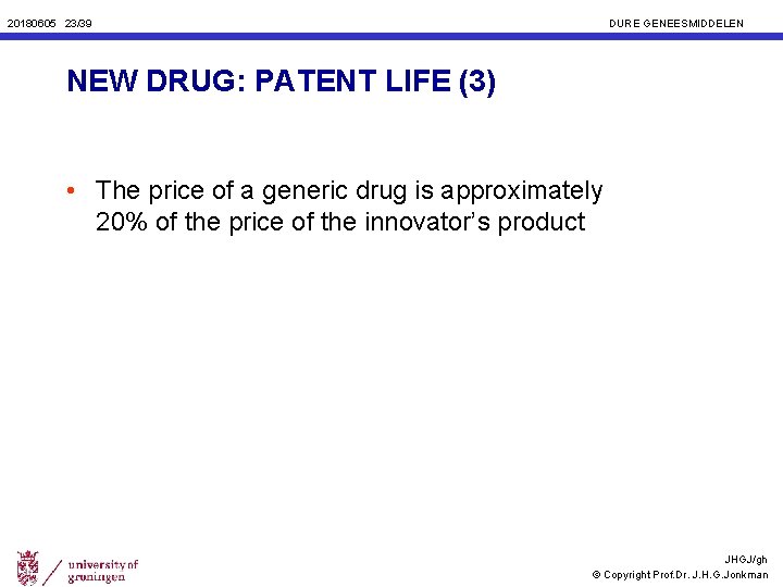 20180605 23/39 DURE GENEESMIDDELEN NEW DRUG: PATENT LIFE (3) • The price of a