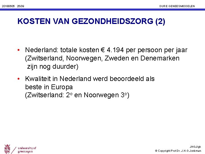 20180605 25/39 DURE GENEESMIDDELEN KOSTEN VAN GEZONDHEIDSZORG (2) • Nederland: totale kosten € 4.