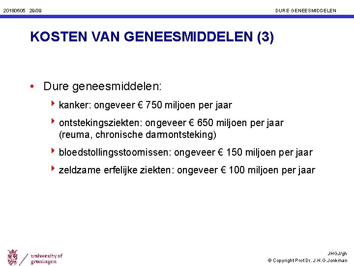 20180605 29/39 DURE GENEESMIDDELEN KOSTEN VAN GENEESMIDDELEN (3) • Dure geneesmiddelen: 4 kanker: ongeveer