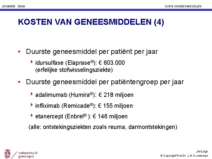 20180605 30/39 DURE GENEESMIDDELEN KOSTEN VAN GENEESMIDDELEN (4) • Duurste geneesmiddel per patiënt per