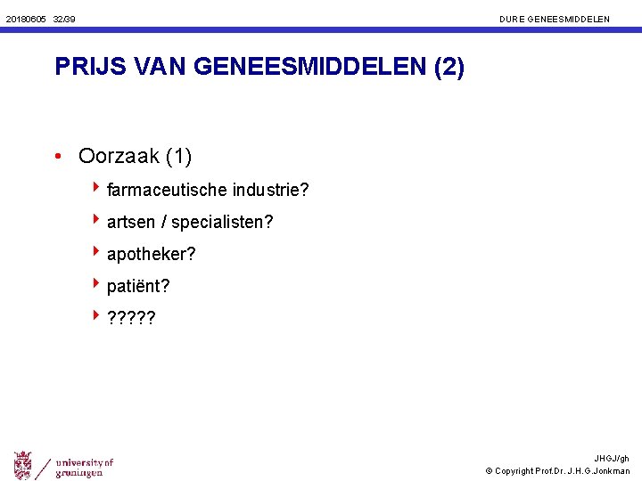 20180605 32/39 DURE GENEESMIDDELEN PRIJS VAN GENEESMIDDELEN (2) • Oorzaak (1) 4 farmaceutische industrie?