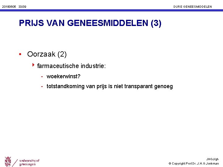 20180605 33/39 DURE GENEESMIDDELEN PRIJS VAN GENEESMIDDELEN (3) • Oorzaak (2) 4 farmaceutische industrie: