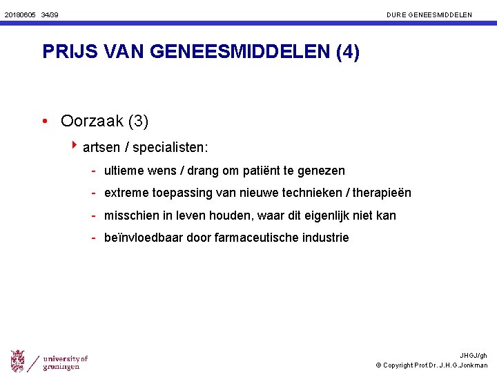 20180605 34/39 DURE GENEESMIDDELEN PRIJS VAN GENEESMIDDELEN (4) • Oorzaak (3) 4 artsen /