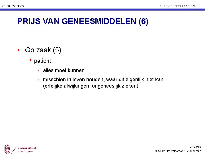 20180605 36/39 DURE GENEESMIDDELEN PRIJS VAN GENEESMIDDELEN (6) • Oorzaak (5) 4 patiënt: -
