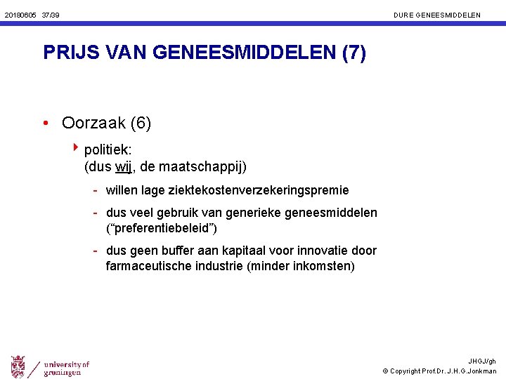 20180605 37/39 DURE GENEESMIDDELEN PRIJS VAN GENEESMIDDELEN (7) • Oorzaak (6) 4 politiek: (dus