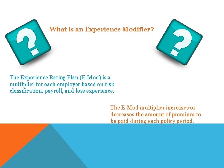 What is an Experience Modifier? The Experience Rating Plan (E-Mod) is a multiplier for
