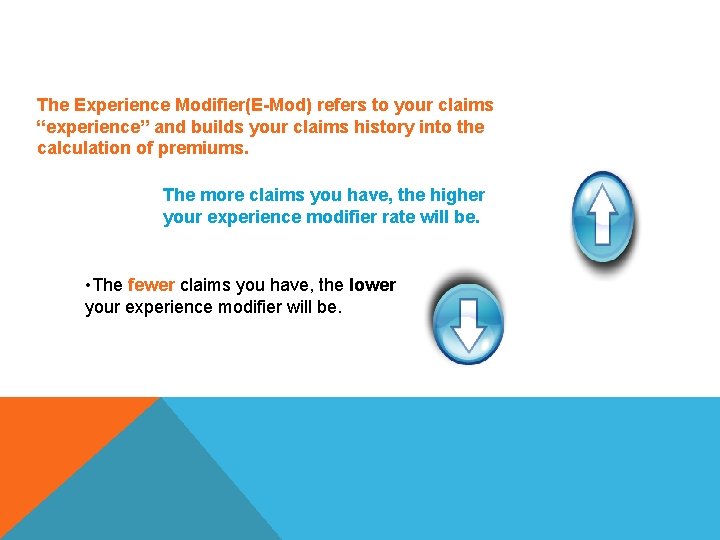 The Experience Modifier(E-Mod) refers to your claims “experience” and builds your claims history into