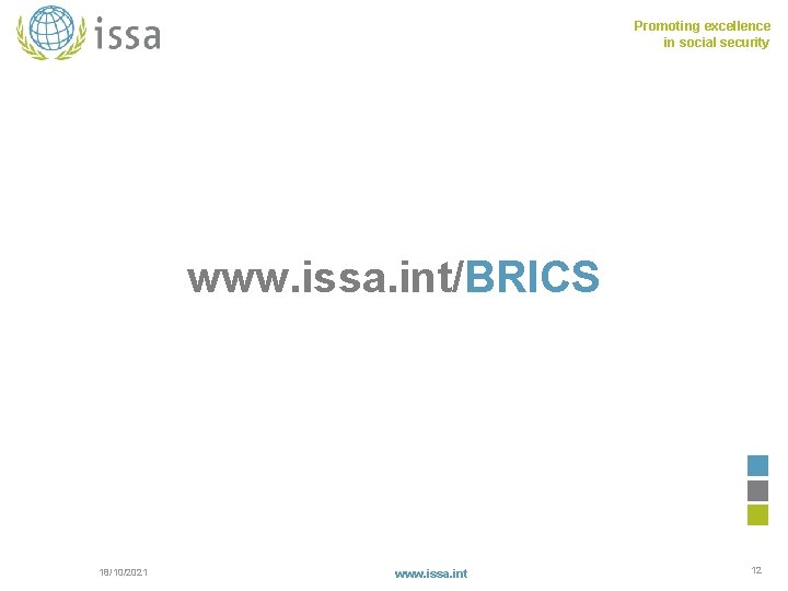 Promoting excellence in social security www. issa. int/BRICS 18/10/2021 www. issa. int 12 