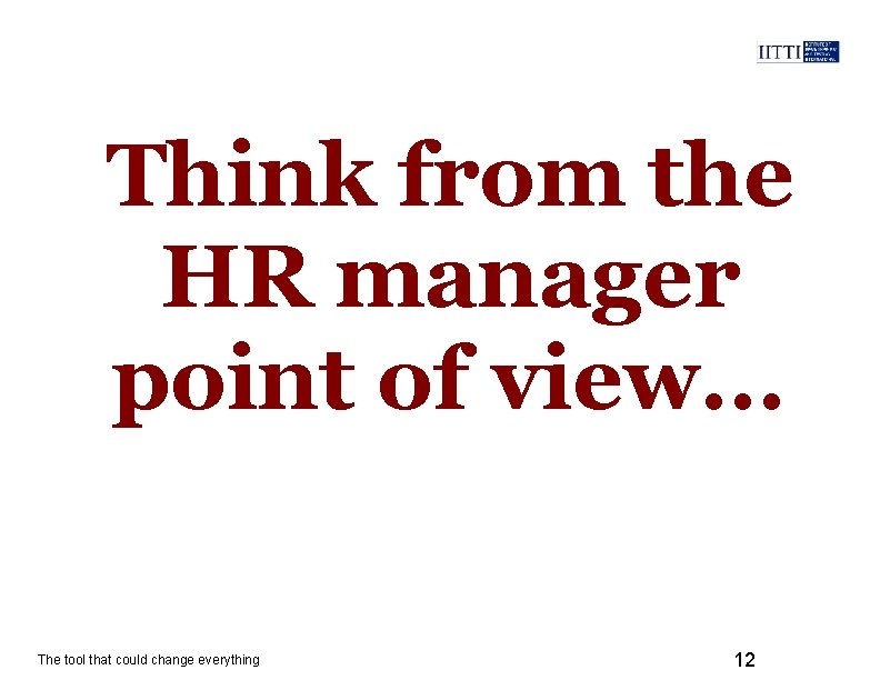 Think from the HR manager point of view. . . The tool that could