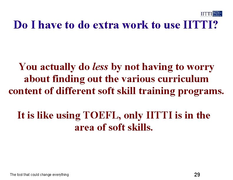 Do I have to do extra work to use IITTI? You actually do less