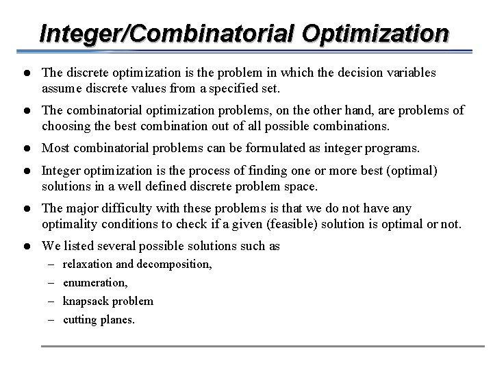 Integer/Combinatorial Optimization l The discrete optimization is the problem in which the decision variables