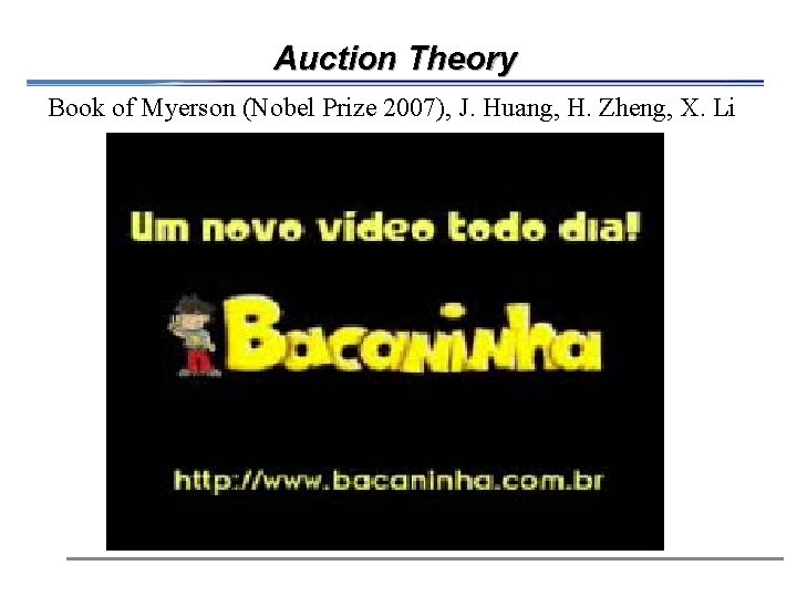 Auction Theory Book of Myerson (Nobel Prize 2007), J. Huang, H. Zheng, X. Li