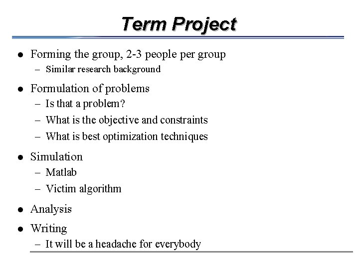 Term Project l Forming the group, 2 -3 people per group – Similar research