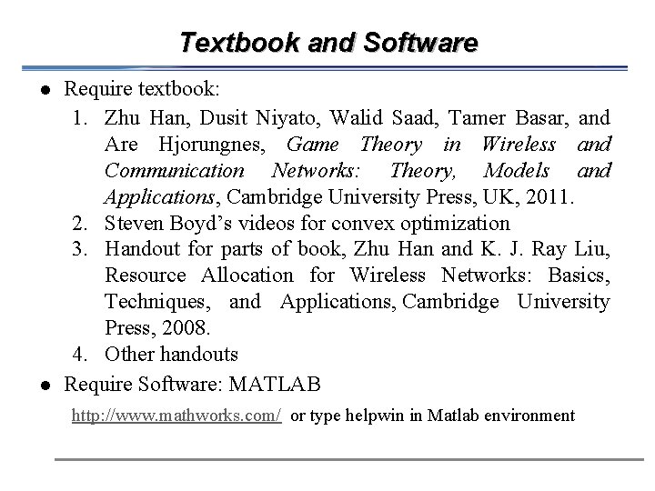 Textbook and Software l l Require textbook: 1. Zhu Han, Dusit Niyato, Walid Saad,