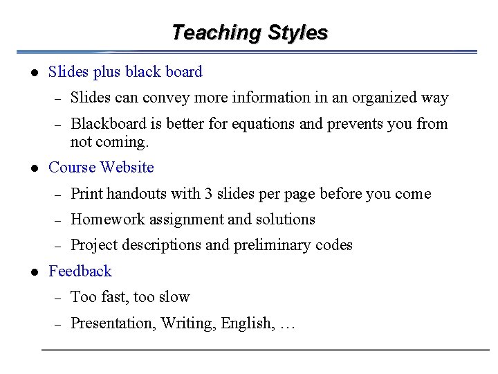 Teaching Styles l l l Slides plus black board - Slides can convey more