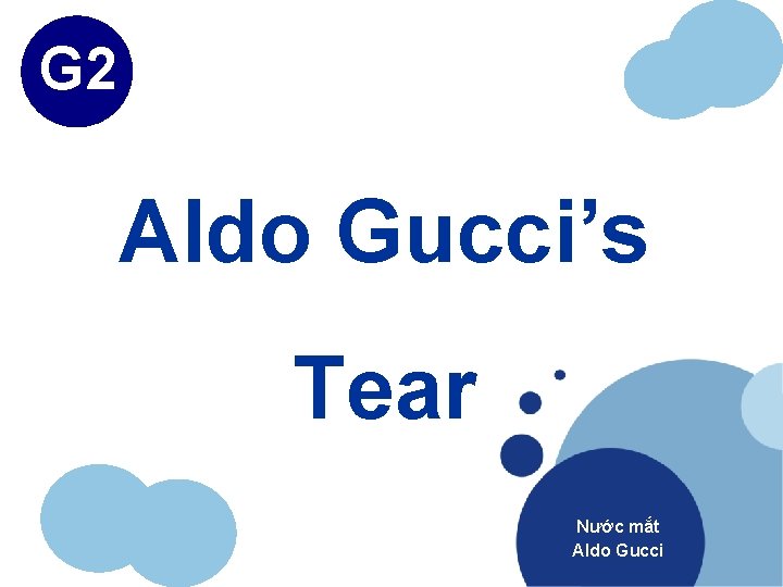 G 2 Aldo Gucci’s Tear Nước mắt Aldo Gucci 