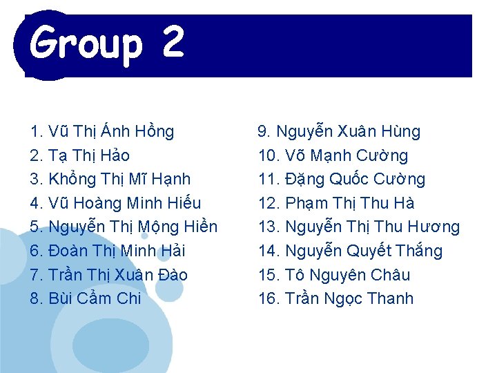 Group 2 1. Vũ Thị Ánh Hồng 2. Tạ Thị Hảo 3. Khổng Thị