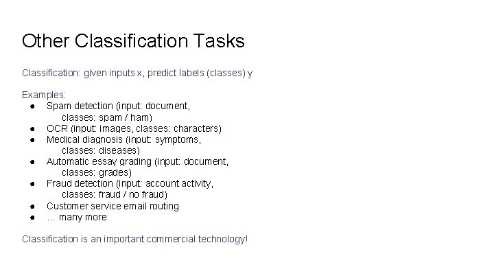 Other Classification Tasks Classification: given inputs x, predict labels (classes) y Examples: ● Spam