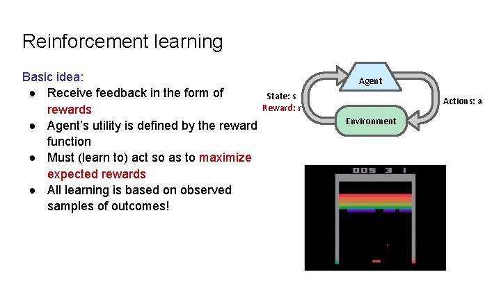 Reinforcement learning Basic idea: ● Receive feedback in the form of rewards ● Agent’s