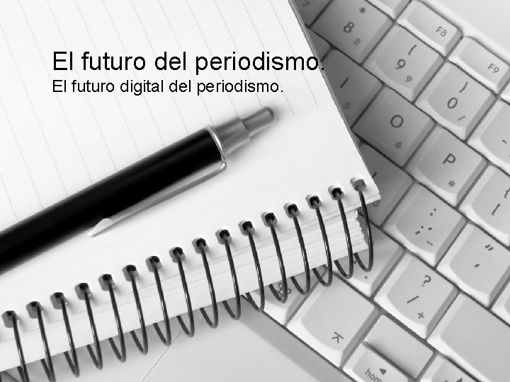 El futuro del periodismo. El futuro digital del periodismo. 