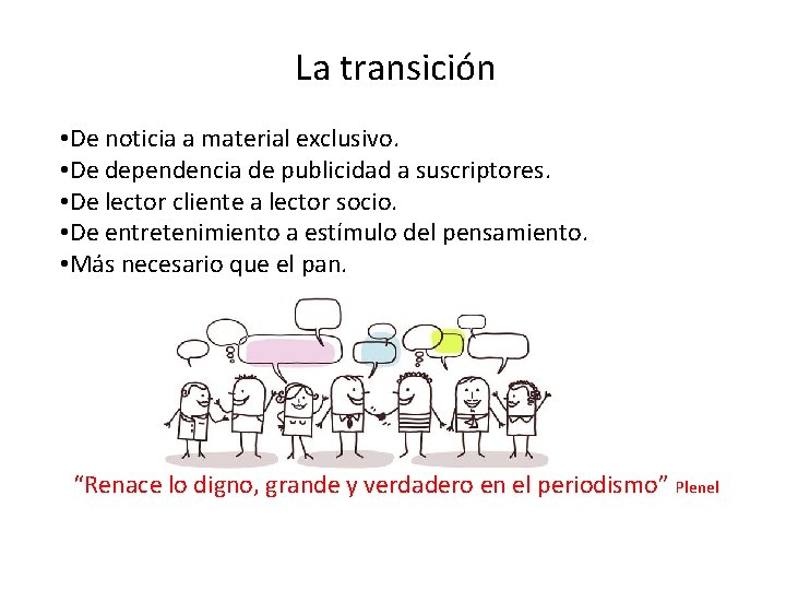 La transición • De noticia a material exclusivo. • De dependencia de publicidad a
