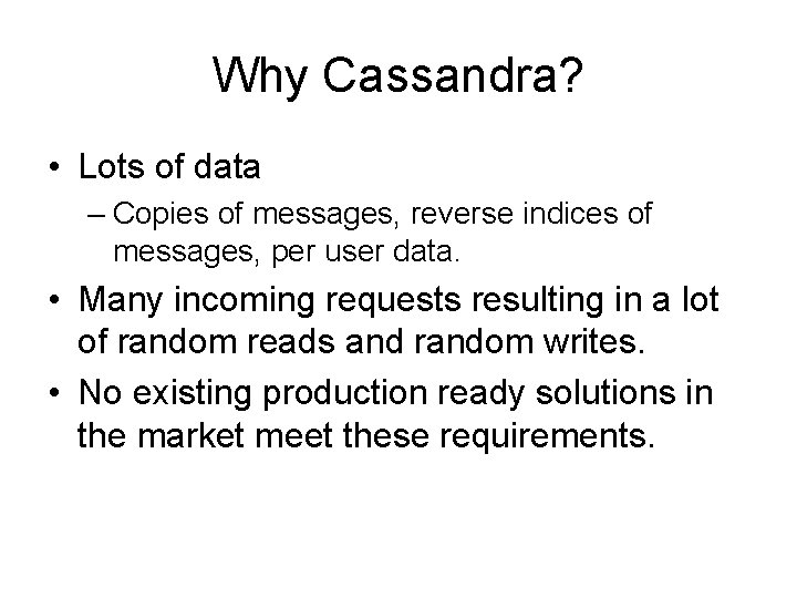 Why Cassandra? • Lots of data – Copies of messages, reverse indices of messages,