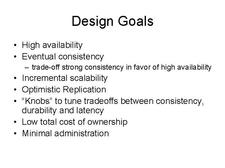 Design Goals • High availability • Eventual consistency – trade-off strong consistency in favor