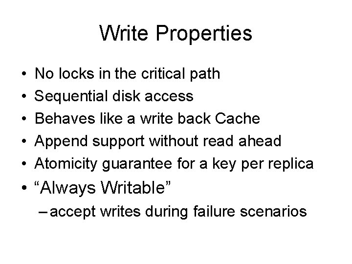 Write Properties • • • No locks in the critical path Sequential disk access