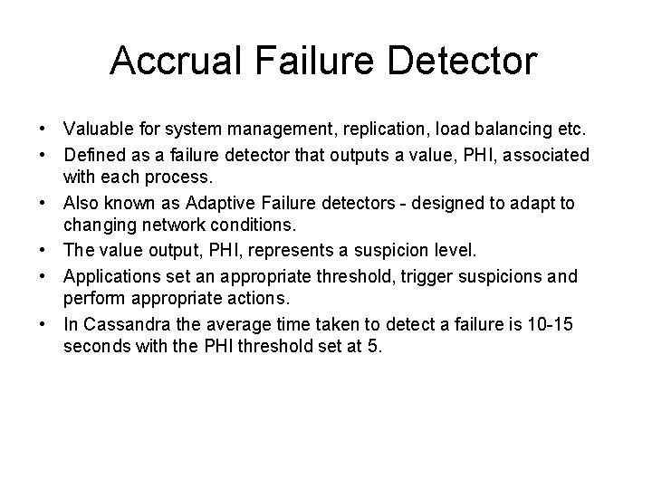 Accrual Failure Detector • Valuable for system management, replication, load balancing etc. • Defined