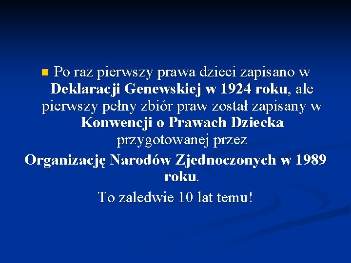 Po raz pierwszy prawa dzieci zapisano w Deklaracji Genewskiej w 1924 roku, ale pierwszy