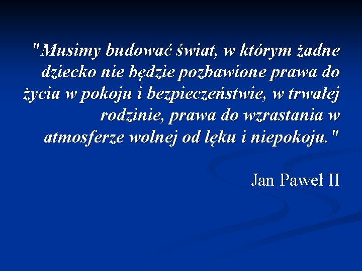 "Musimy budować świat, w którym żadne dziecko nie będzie pozbawione prawa do życia w