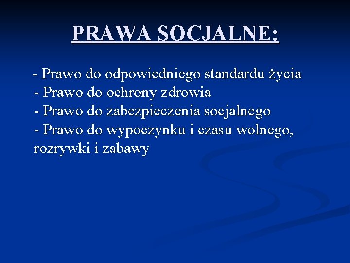 PRAWA SOCJALNE: - Prawo do odpowiedniego standardu życia - Prawo do ochrony zdrowia -