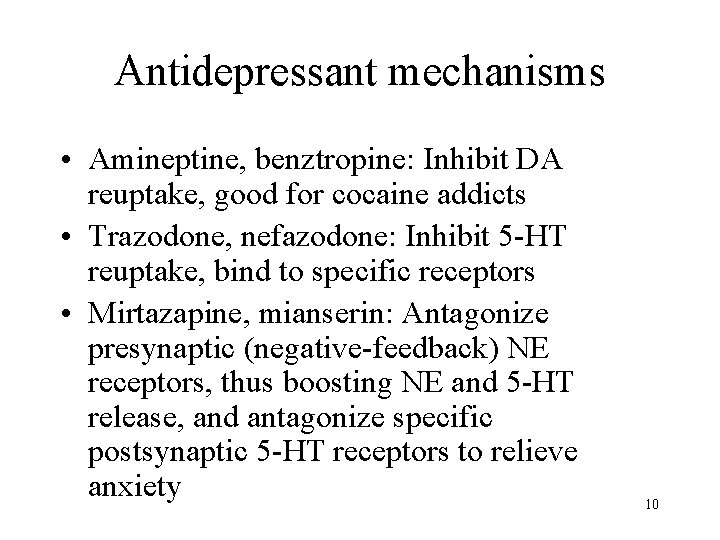 Antidepressant mechanisms • Amineptine, benztropine: Inhibit DA reuptake, good for cocaine addicts • Trazodone,